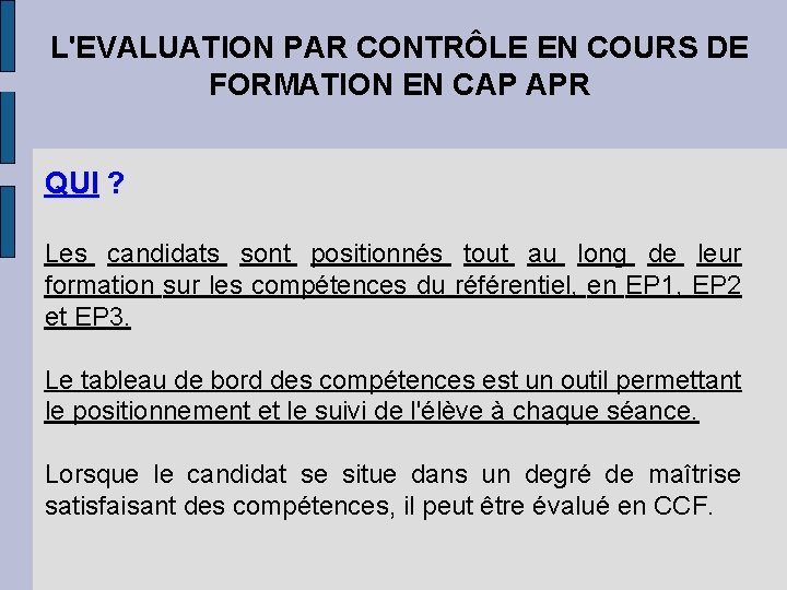 L'EVALUATION PAR CONTRÔLE EN COURS DE FORMATION EN CAP APR QUI ? Les candidats L'EVALUATION PAR CONTRÔLE EN COURS DE FORMATION EN CAP APR QUI ? Les candidats