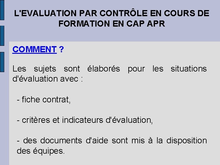 L'EVALUATION PAR CONTRÔLE EN COURS DE FORMATION EN CAP APR COMMENT ? Les sujets L'EVALUATION PAR CONTRÔLE EN COURS DE FORMATION EN CAP APR COMMENT ? Les sujets
