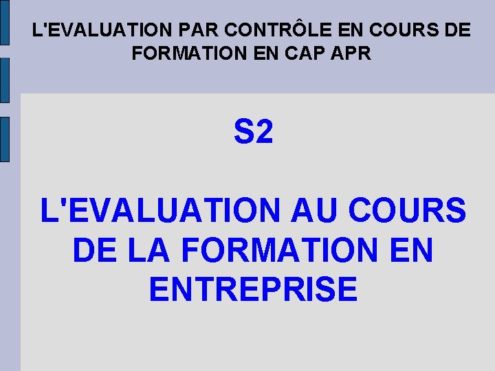 L'EVALUATION PAR CONTRÔLE EN COURS DE FORMATION EN CAP APR S 2 L'EVALUATION AU L'EVALUATION PAR CONTRÔLE EN COURS DE FORMATION EN CAP APR S 2 L'EVALUATION AU