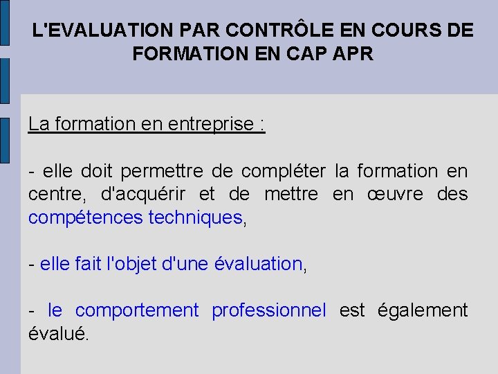 L'EVALUATION PAR CONTRÔLE EN COURS DE FORMATION EN CAP APR La formation en entreprise L'EVALUATION PAR CONTRÔLE EN COURS DE FORMATION EN CAP APR La formation en entreprise