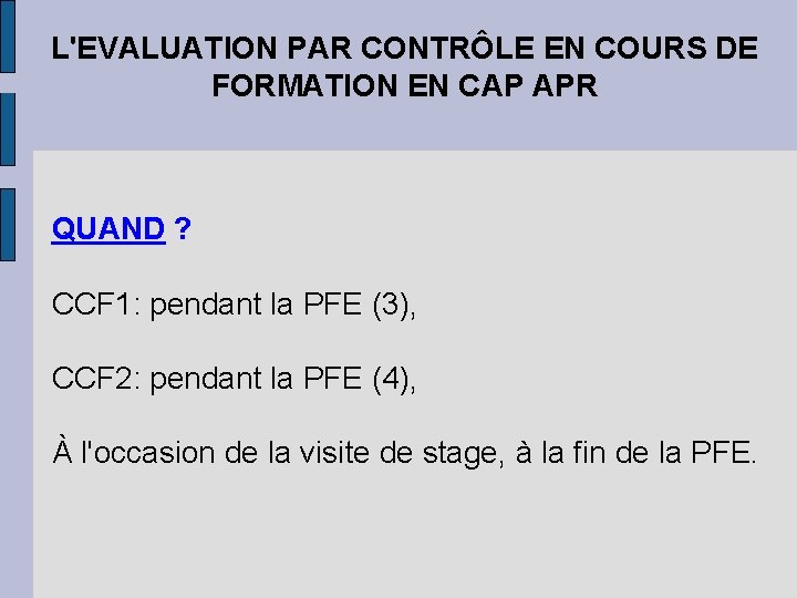 L'EVALUATION PAR CONTRÔLE EN COURS DE FORMATION EN CAP APR QUAND ? CCF 1: L'EVALUATION PAR CONTRÔLE EN COURS DE FORMATION EN CAP APR QUAND ? CCF 1: