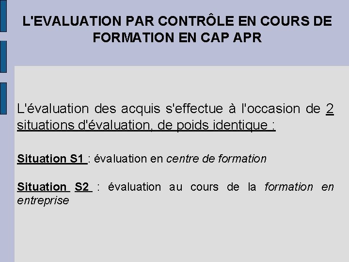 L'EVALUATION PAR CONTRÔLE EN COURS DE FORMATION EN CAP APR L'évaluation des acquis s'effectue L'EVALUATION PAR CONTRÔLE EN COURS DE FORMATION EN CAP APR L'évaluation des acquis s'effectue
