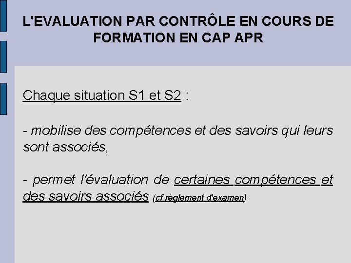L'EVALUATION PAR CONTRÔLE EN COURS DE FORMATION EN CAP APR Chaque situation S 1 L'EVALUATION PAR CONTRÔLE EN COURS DE FORMATION EN CAP APR Chaque situation S 1