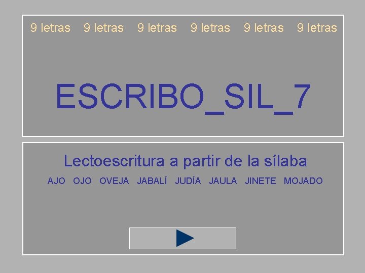 9 letras 9 letras ESCRIBO_SIL_7 Lectoescritura a partir de la sílaba AJO OVEJA JABALÍ