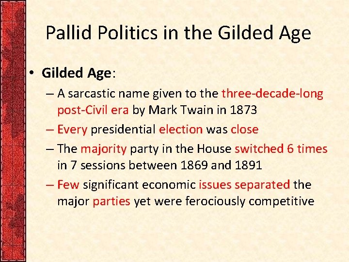 Pallid Politics in the Gilded Age • Gilded Age: – A sarcastic name given