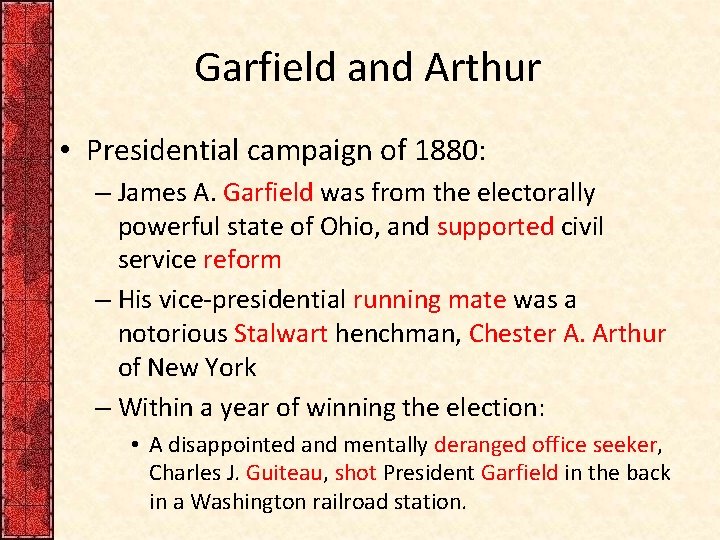 Garfield and Arthur • Presidential campaign of 1880: – James A. Garfield was from