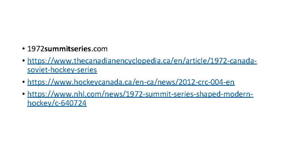  • 1972 summitseries. com • https: //www. thecanadianencyclopedia. ca/en/article/1972 -canadasoviet-hockey-series • https: //www.