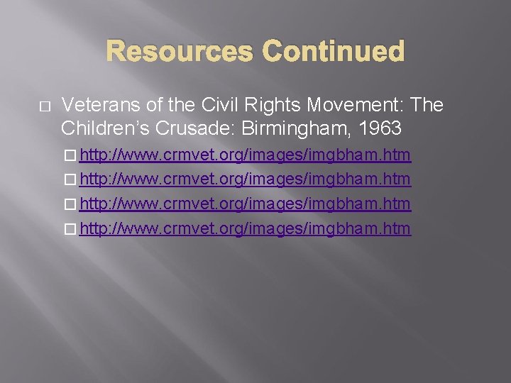Resources Continued � Veterans of the Civil Rights Movement: The Children’s Crusade: Birmingham, 1963