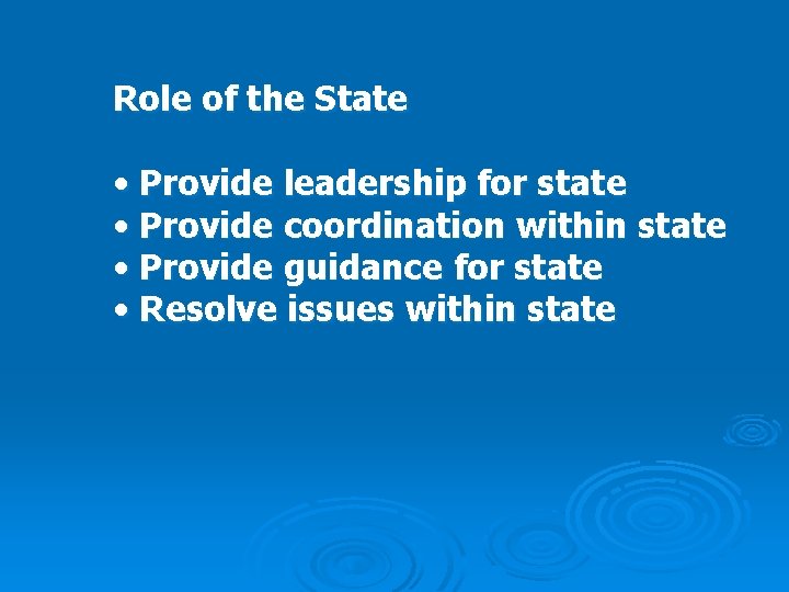 Role of the State • Provide leadership for state • Provide coordination within state