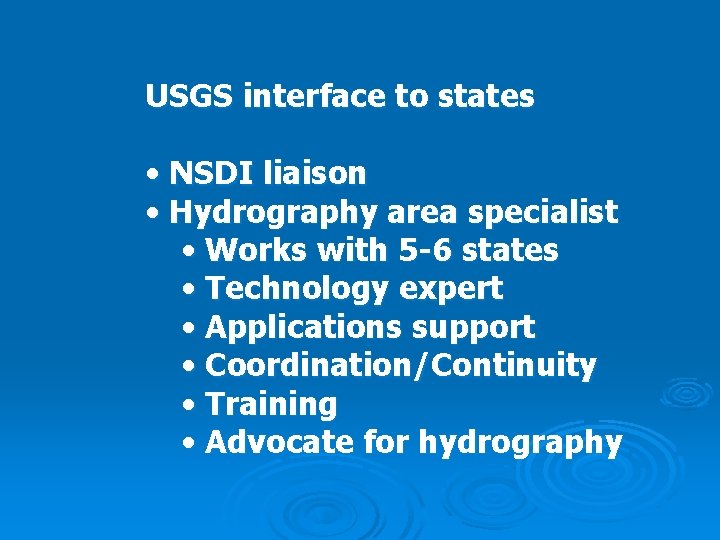 USGS interface to states • NSDI liaison • Hydrography area specialist • Works with