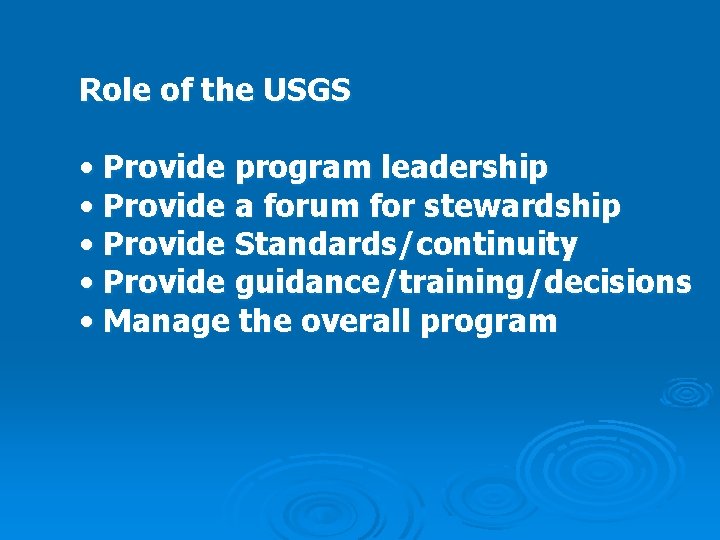 Role of the USGS • Provide program leadership • Provide a forum for stewardship