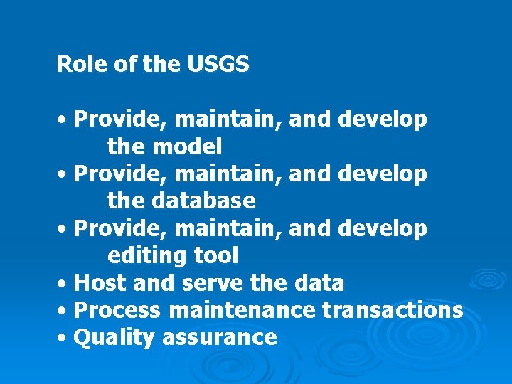 Role of the USGS • Provide, maintain, and develop the model • Provide, maintain,