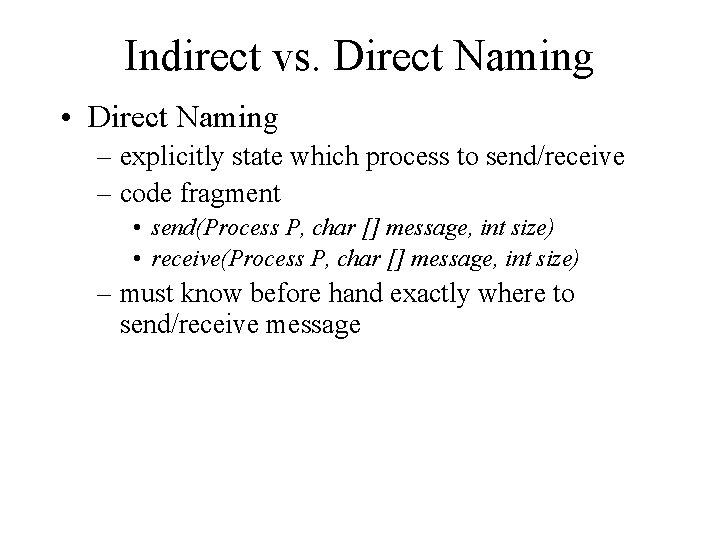 Indirect vs. Direct Naming • Direct Naming – explicitly state which process to send/receive