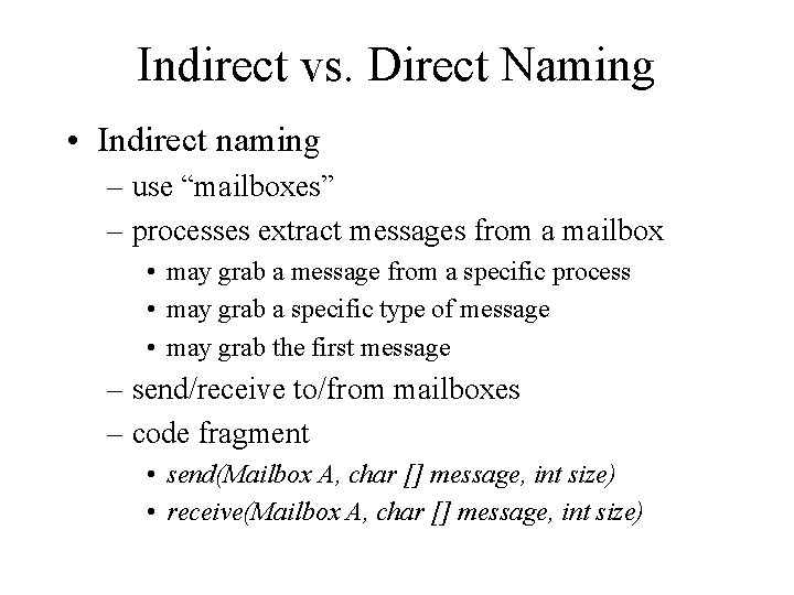 Indirect vs. Direct Naming • Indirect naming – use “mailboxes” – processes extract messages