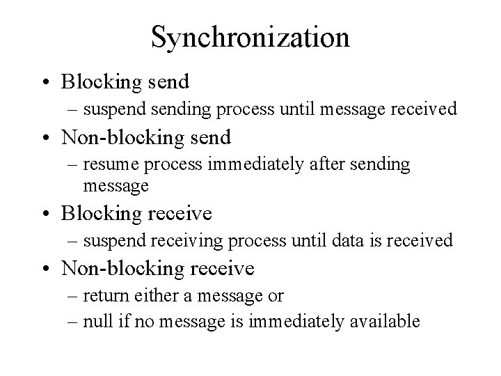 Synchronization • Blocking send – suspend sending process until message received • Non-blocking send