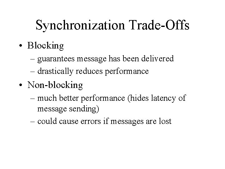 Synchronization Trade-Offs • Blocking – guarantees message has been delivered – drastically reduces performance