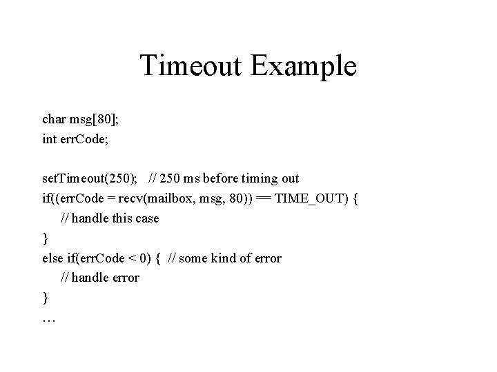Timeout Example char msg[80]; int err. Code; set. Timeout(250); // 250 ms before timing