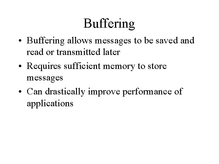 Buffering • Buffering allows messages to be saved and read or transmitted later •