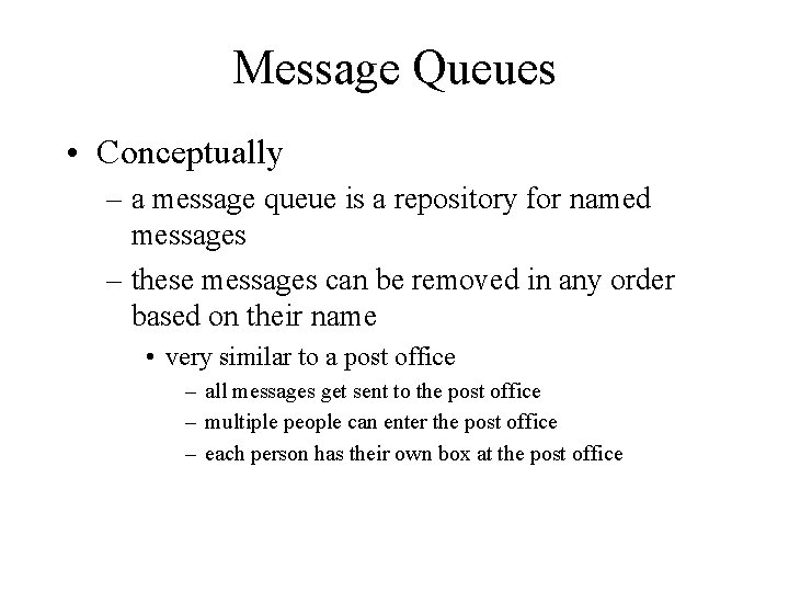 Message Queues • Conceptually – a message queue is a repository for named messages