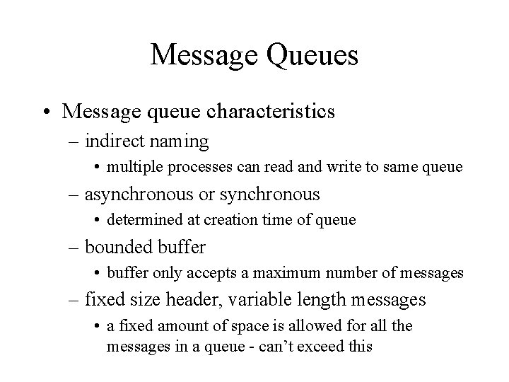 Message Queues • Message queue characteristics – indirect naming • multiple processes can read