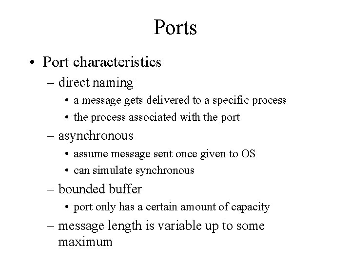 Ports • Port characteristics – direct naming • a message gets delivered to a