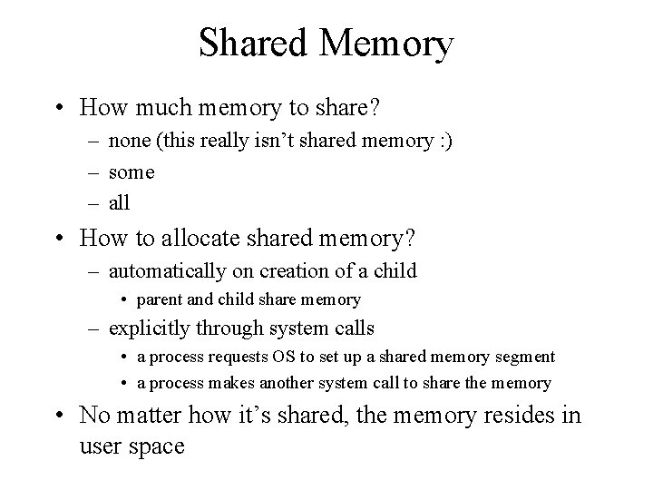 Shared Memory • How much memory to share? – none (this really isn’t shared