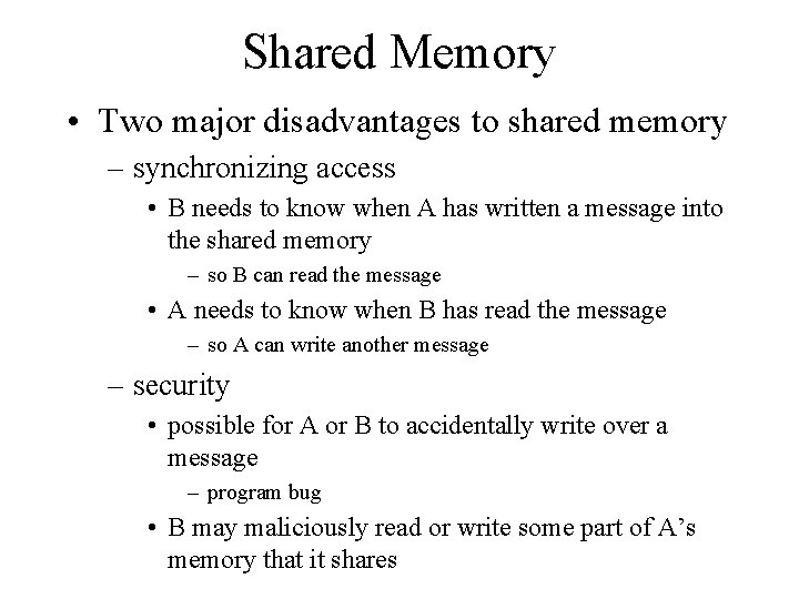 Shared Memory • Two major disadvantages to shared memory – synchronizing access • B