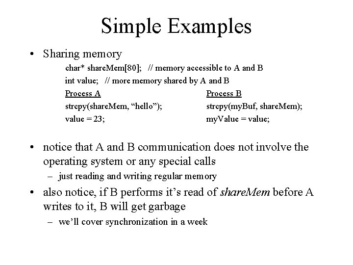 Simple Examples • Sharing memory char* share. Mem[80]; // memory accessible to A and