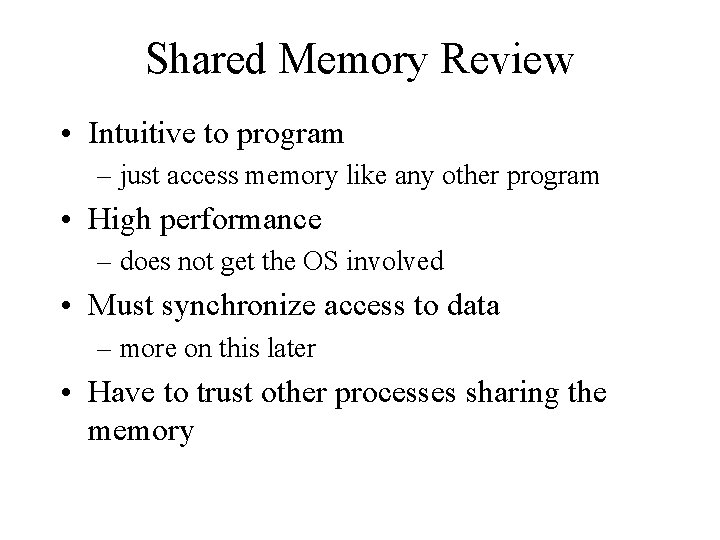 Shared Memory Review • Intuitive to program – just access memory like any other