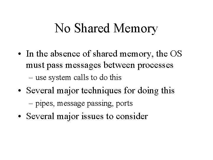 No Shared Memory • In the absence of shared memory, the OS must pass