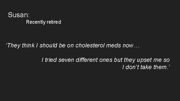 Susan: Recently retired ‘They think I should be on cholesterol meds now… I tried