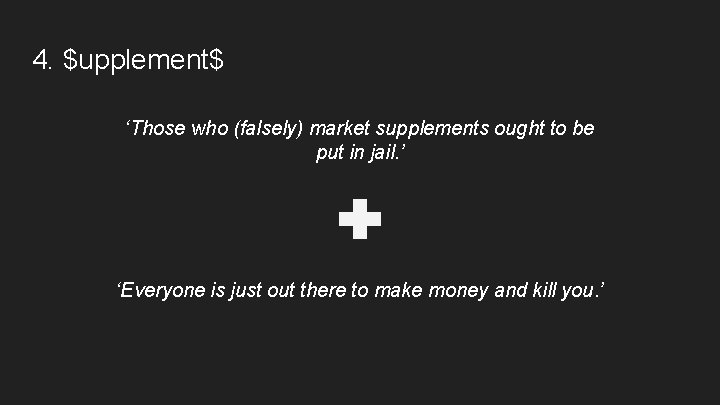 4. $upplement$ ‘Those who (falsely) market supplements ought to be put in jail. ’