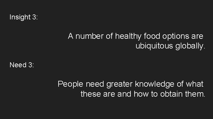 Insight 3: A number of healthy food options are ubiquitous globally. Need 3: People