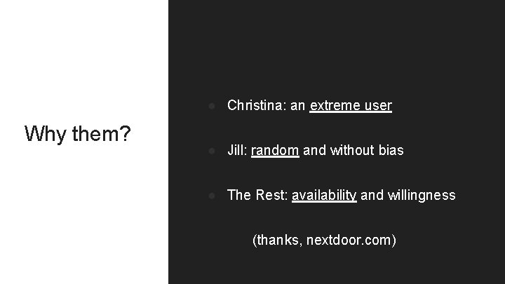 ● Christina: an extreme user Why them? ● Jill: random and without bias ●