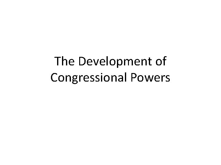 The Development of Congressional Powers 