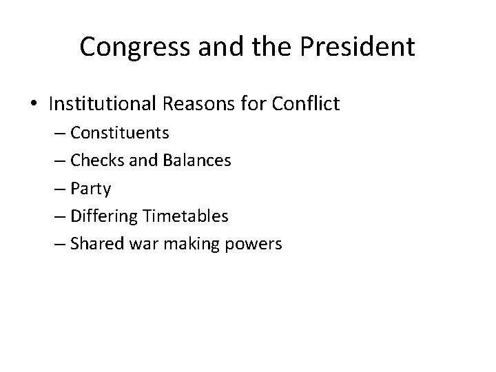 Congress and the President • Institutional Reasons for Conflict – Constituents – Checks and