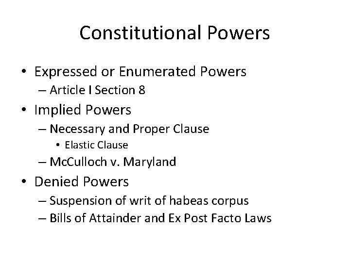 Constitutional Powers • Expressed or Enumerated Powers – Article I Section 8 • Implied