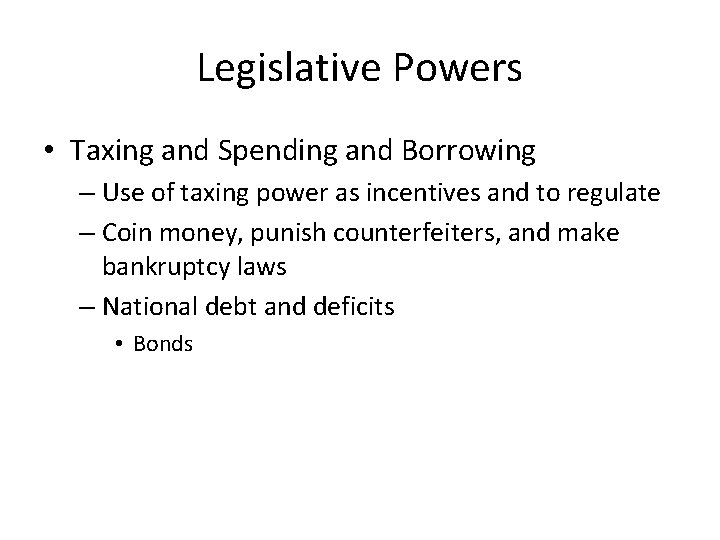 Legislative Powers • Taxing and Spending and Borrowing – Use of taxing power as