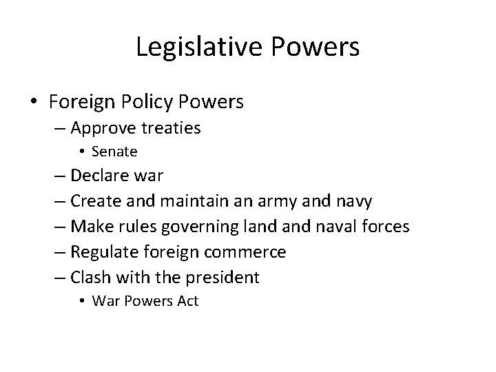 Legislative Powers • Foreign Policy Powers – Approve treaties • Senate – Declare war