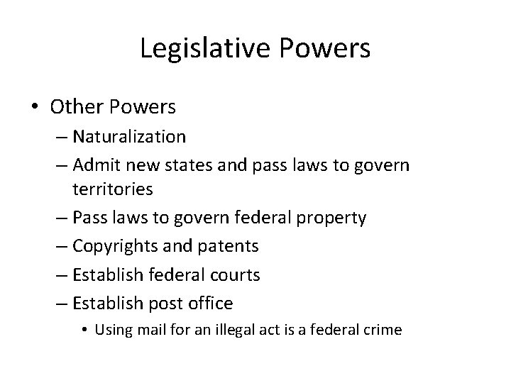 Legislative Powers • Other Powers – Naturalization – Admit new states and pass laws