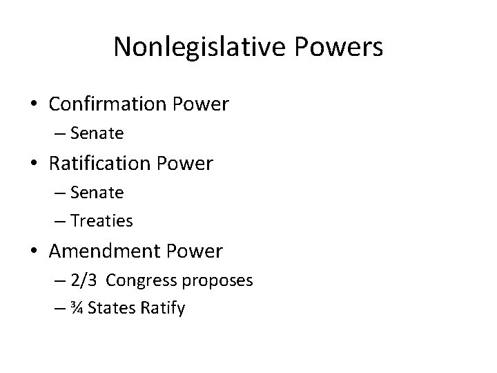 Nonlegislative Powers • Confirmation Power – Senate • Ratification Power – Senate – Treaties