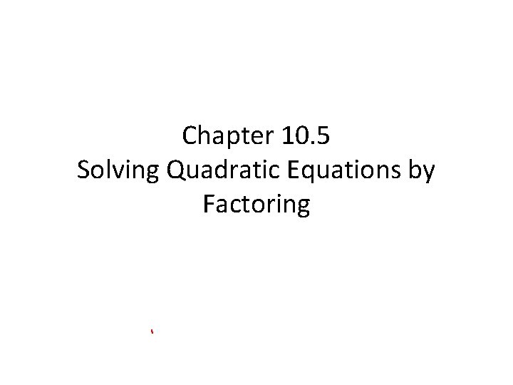 Chapter 10. 5 Solving Quadratic Equations by Factoring 