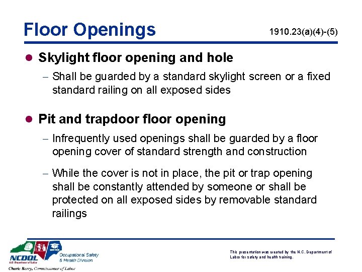 Floor Openings 1910. 23(a)(4)-(5) l Skylight floor opening and hole - Shall be guarded