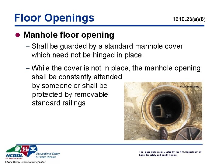 Floor Openings 1910. 23(a)(6) l Manhole floor opening - Shall be guarded by a