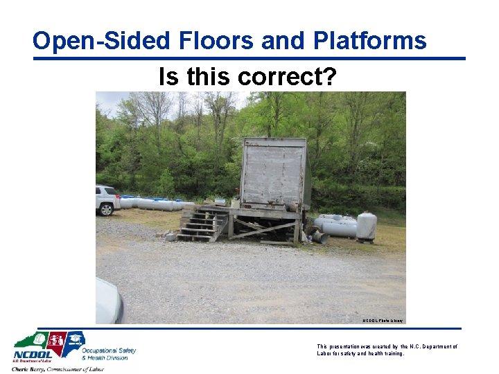 Open-Sided Floors and Platforms Is this correct? NCDOL Photo Library This presentation was created
