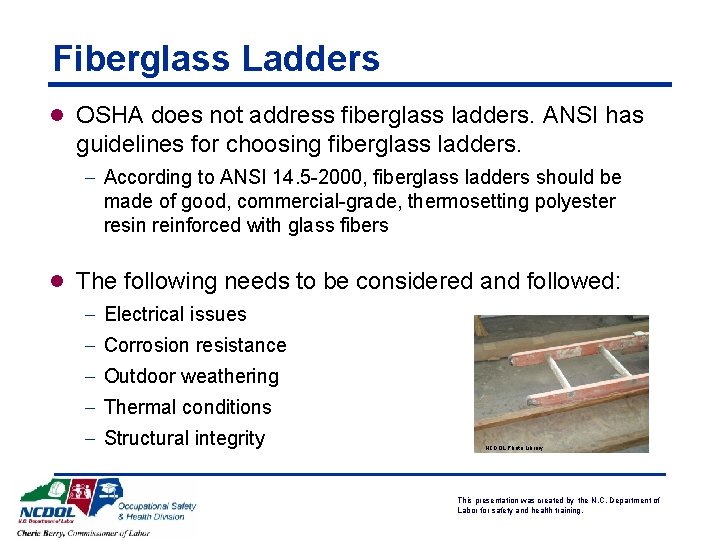 Fiberglass Ladders l OSHA does not address fiberglass ladders. ANSI has guidelines for choosing