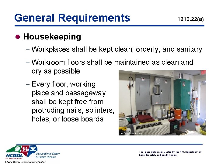 General Requirements 1910. 22(a) l Housekeeping - Workplaces shall be kept clean, orderly, and