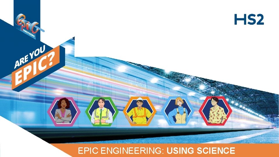 EPIC ENGINEERING: USING SCIENCE 