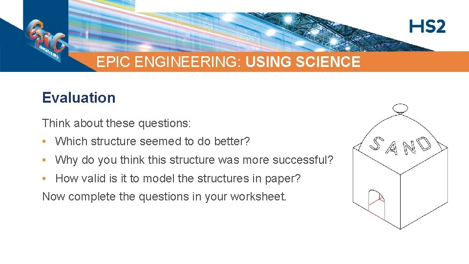 EPIC ENGINEERING: USING SCIENCE Evaluation Think about these questions: • Which structure seemed to