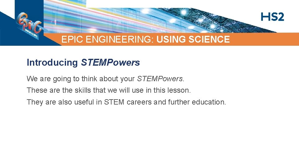 EPIC ENGINEERING: USING SCIENCE Introducing STEMPowers We are going to think about your STEMPowers. EPIC ENGINEERING: USING SCIENCE Introducing STEMPowers We are going to think about your STEMPowers.